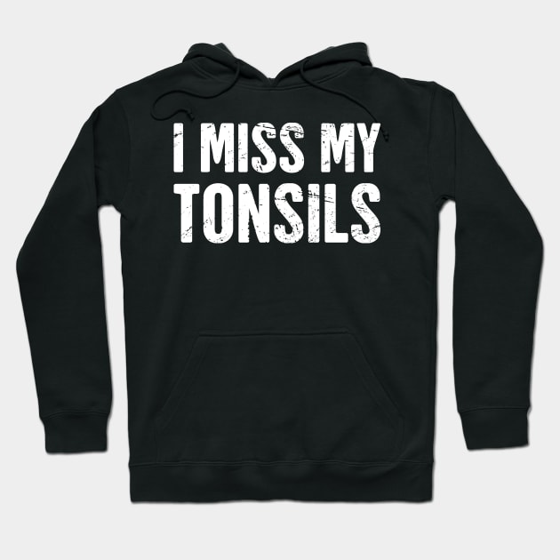 I Miss My Tonsils Hoodie by MeatMan